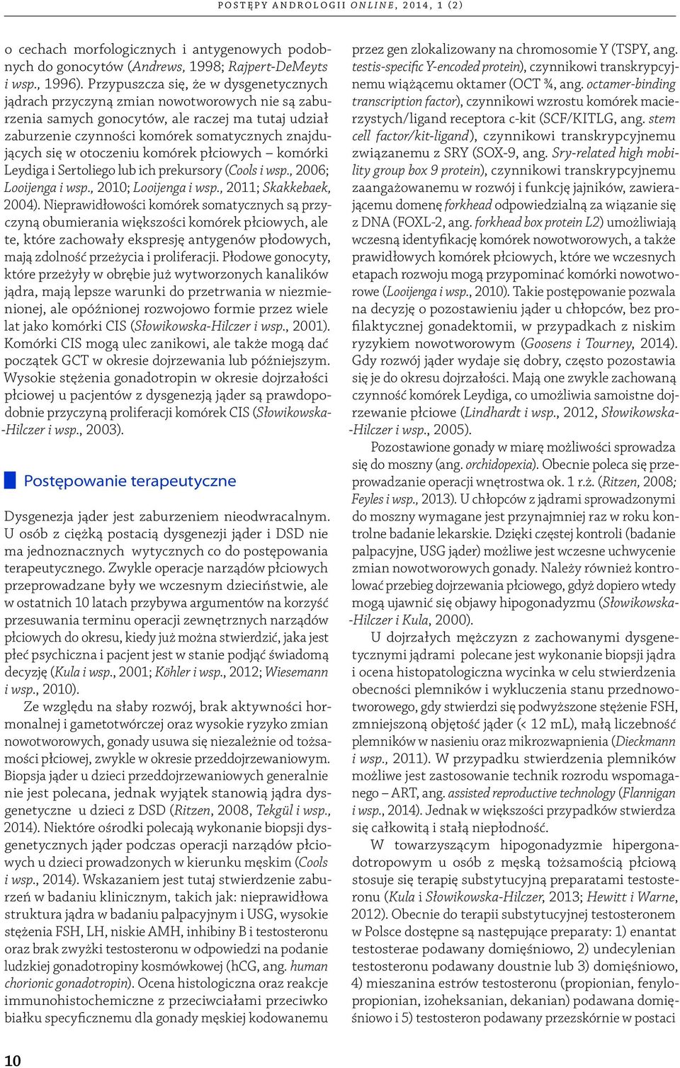 otoczeniu komórek płciowych komórki Leydiga i Sertoliego lub ich prekursory (Cools i wsp., 2006; Looijenga i wsp., 2010; Looijenga i wsp., 2011; Skakkebaek, 2004).