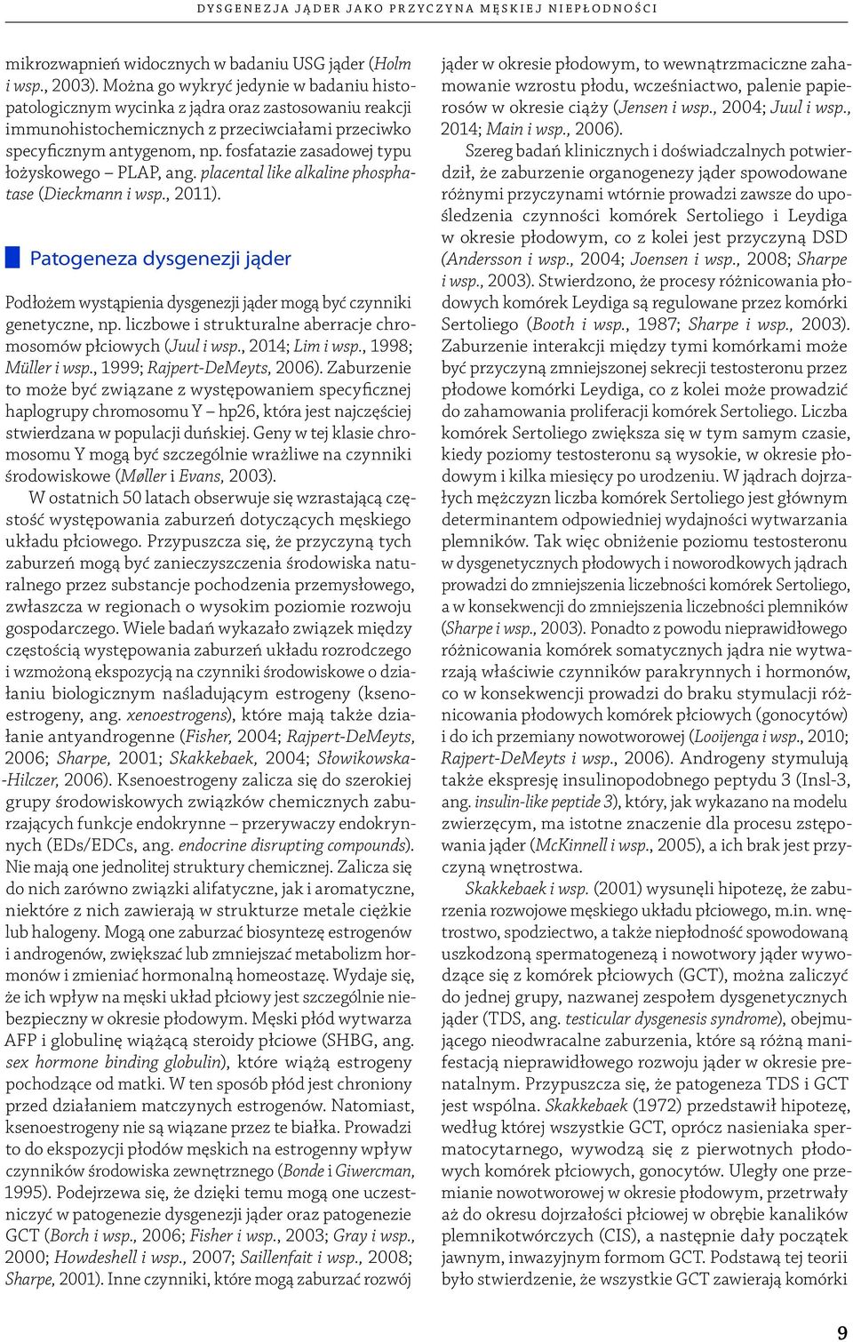 fosfatazie zasadowej typu łożyskowego PLAP, ang. placental like alkaline phosphatase (Dieckmann i wsp., 2011).
