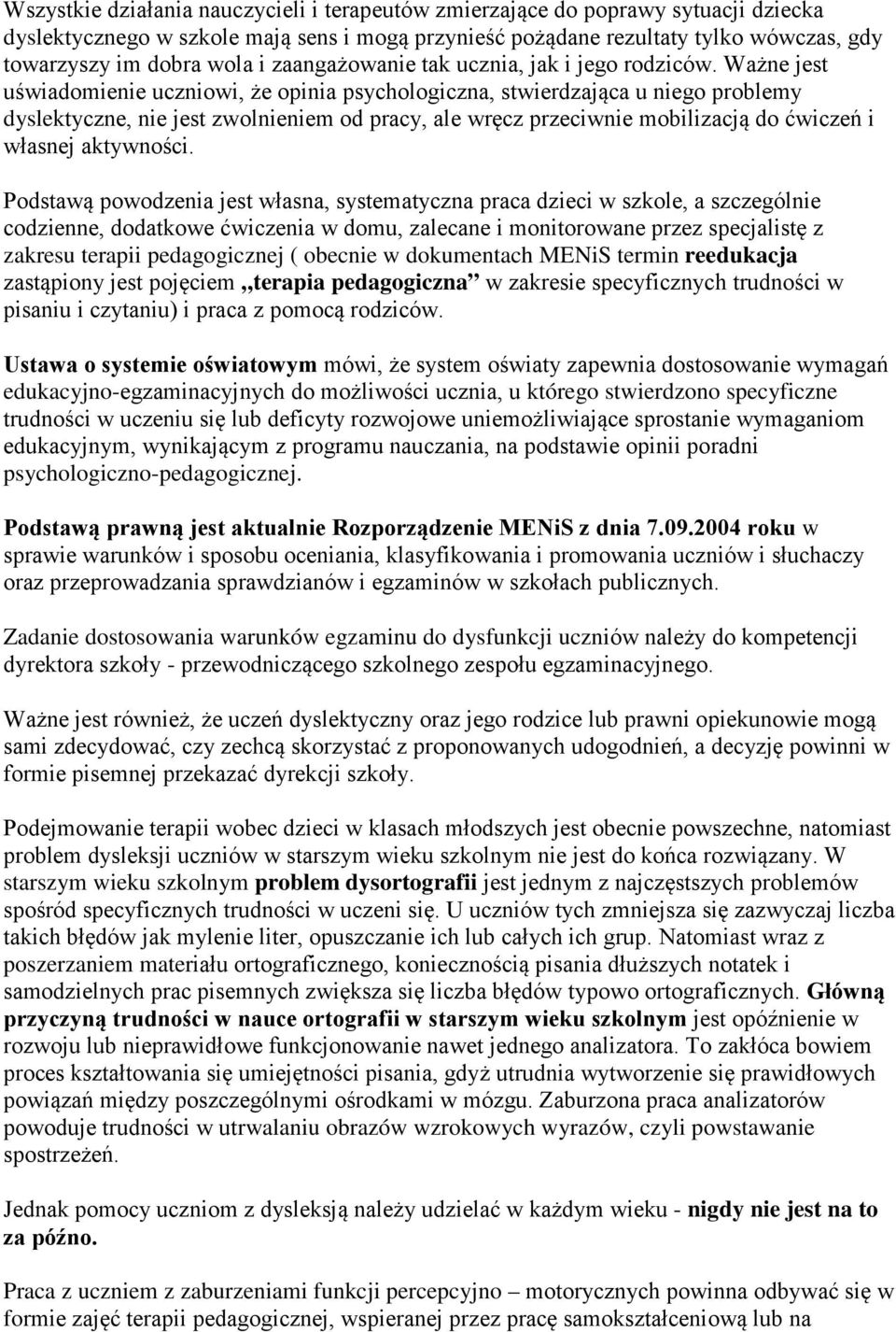 Ważne jest uświadmienie uczniwi, że pinia psychlgiczna, stwierdzająca u nieg prblemy dyslektyczne, nie jest zwlnieniem d pracy, ale wręcz przeciwnie mbilizacją d ćwiczeń i własnej aktywnści.