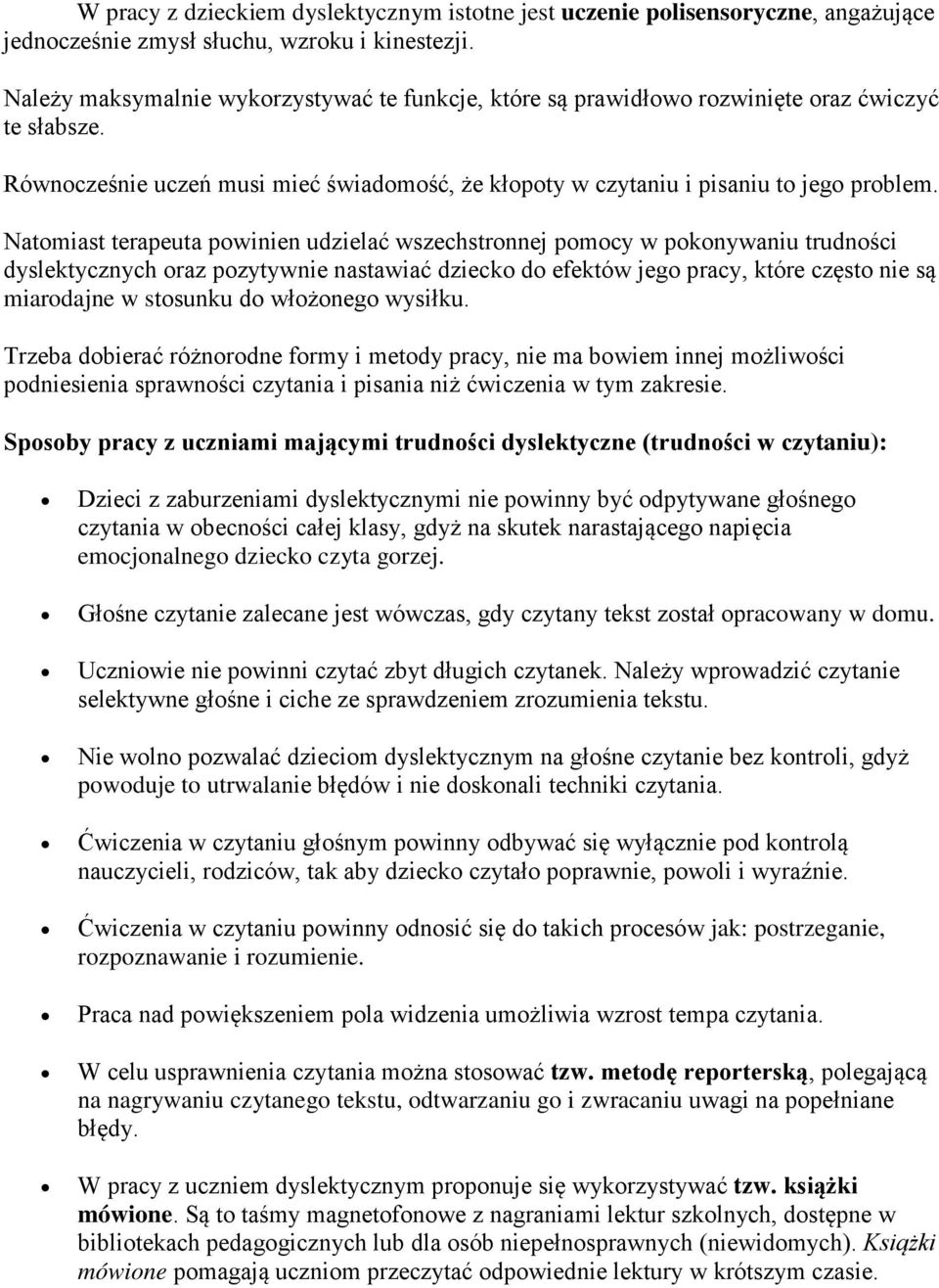Natmiast terapeuta pwinien udzielać wszechstrnnej pmcy w pknywaniu trudnści dyslektycznych raz pzytywnie nastawiać dzieck d efektów jeg pracy, które częst nie są miardajne w stsunku d włżneg wysiłku.