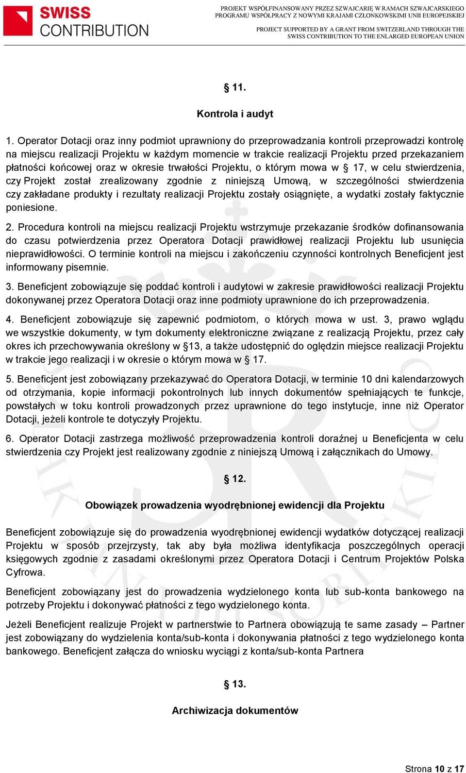 płatności końcowej oraz w okresie trwałości Projektu, o którym mowa w 17, w celu stwierdzenia, czy Projekt został zrealizowany zgodnie z niniejszą Umową, w szczególności stwierdzenia czy zakładane