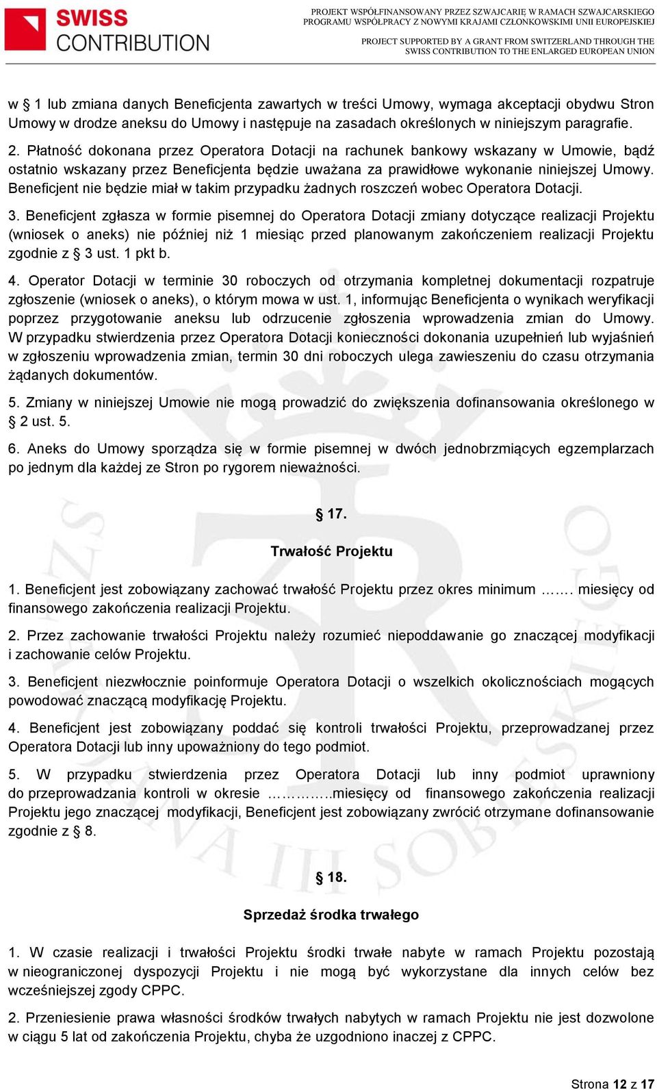 Beneficjent nie będzie miał w takim przypadku żadnych roszczeń wobec Operatora Dotacji. 3.