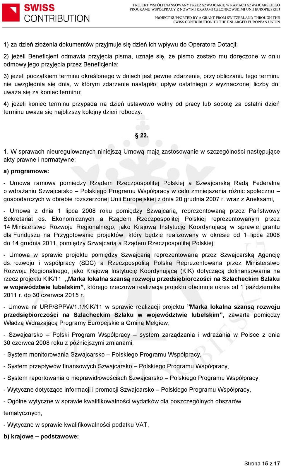 ostatniego z wyznaczonej liczby dni uważa się za koniec terminu; 4) jeżeli koniec terminu przypada na dzień ustawowo wolny od pracy lub sobotę za ostatni dzień terminu uważa się najbliższy kolejny