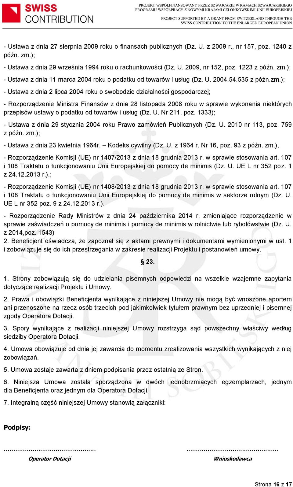 ); - Ustawa z dnia 11 marca 2004 roku o podatku od towarów i usług (Dz. U. 2004.54.535 z późn.zm.