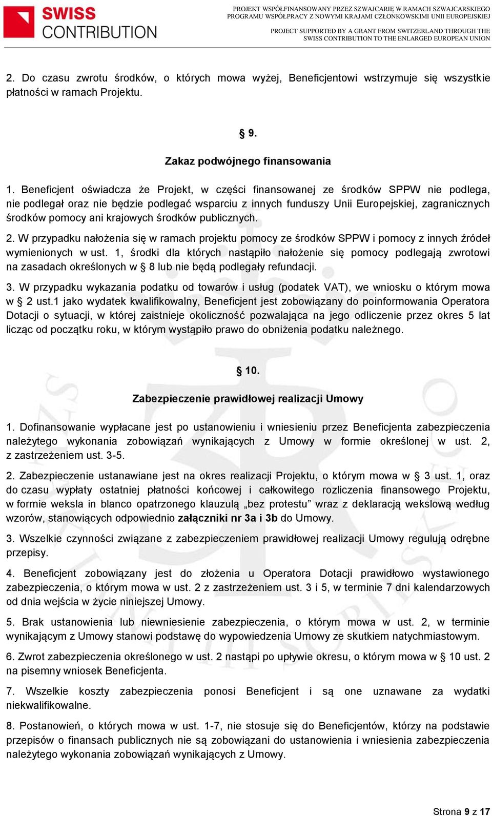 ani krajowych środków publicznych. 2. W przypadku nałożenia się w ramach projektu pomocy ze środków SPPW i pomocy z innych źródeł wymienionych w ust.