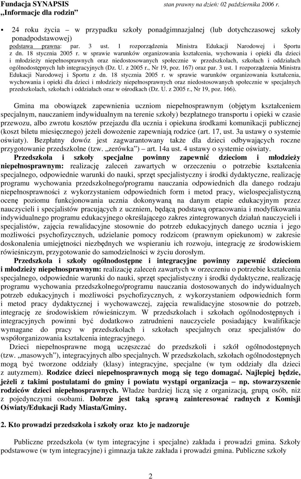 w sprawie warunków organizowania kształcenia, wychowania i opieki dla dzieci i młodzieży niepełnosprawnych oraz niedostosowanych społecznie w przedszkolach, szkołach i oddziałach ogólnodostępnych lub