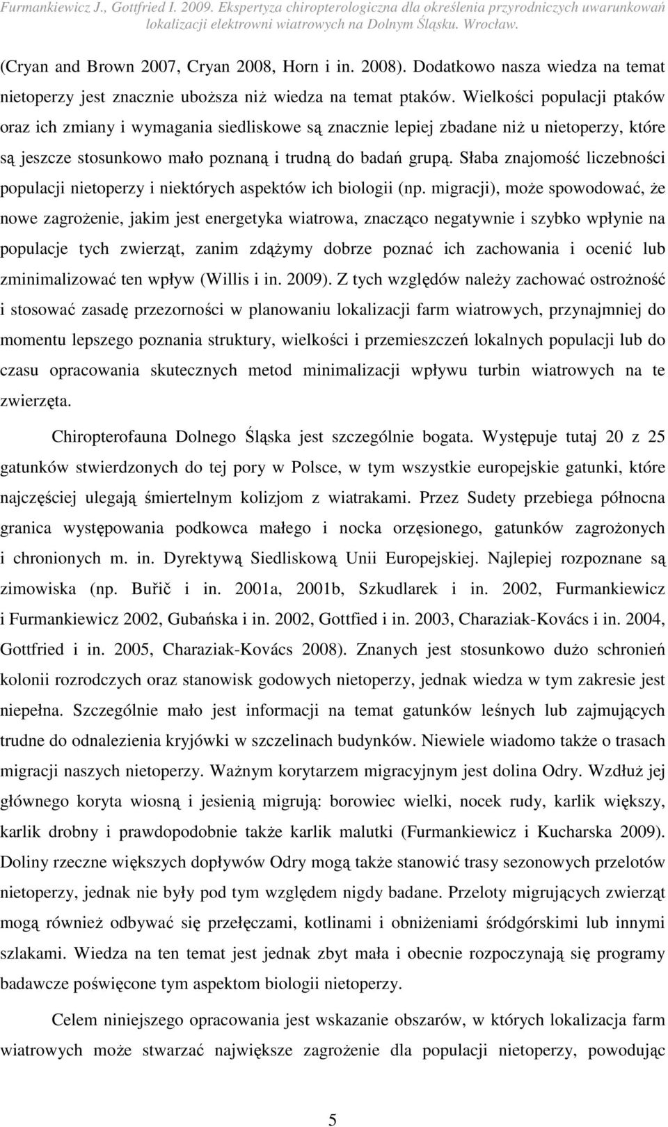 Słaba znajomość liczebności populacji nietoperzy i niektórych aspektów ich biologii (np.