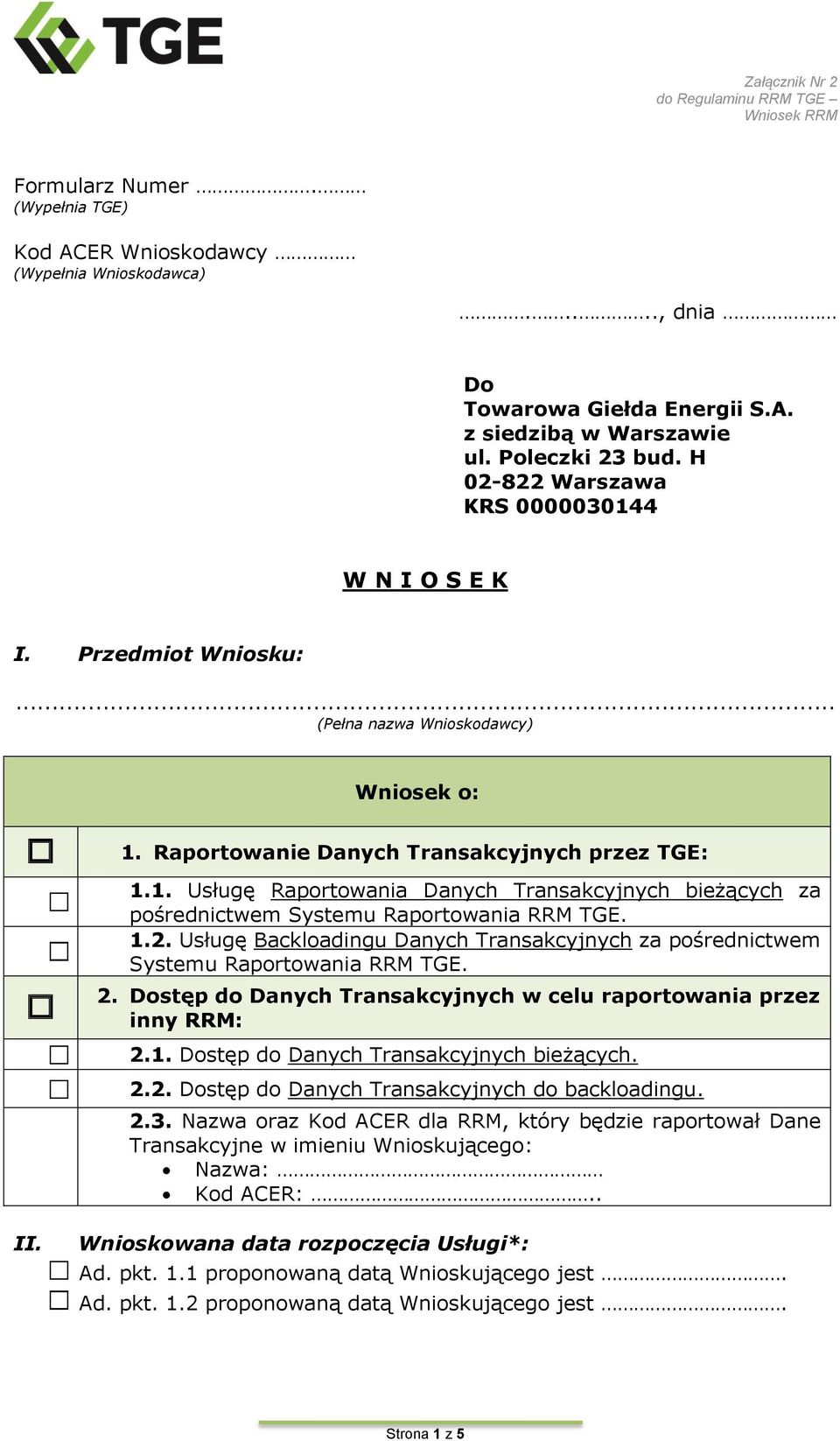 Raportowanie Danych Transakcyjnych przez TGE: Usługę Raportowania Danych Transakcyjnych bieżących za pośrednictwem Systemu Raportowania RRM TGE.