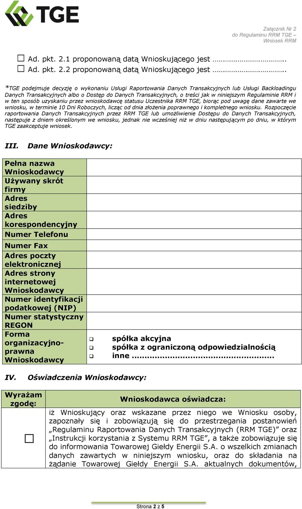 Regulaminie RRM i w ten sposób uzyskaniu przez wnioskodawcę statusu Uczestnika RRM TGE, biorąc pod uwagę dane zawarte we wniosku, w terminie 10 Dni Roboczych, licząc od dnia złożenia poprawnego i