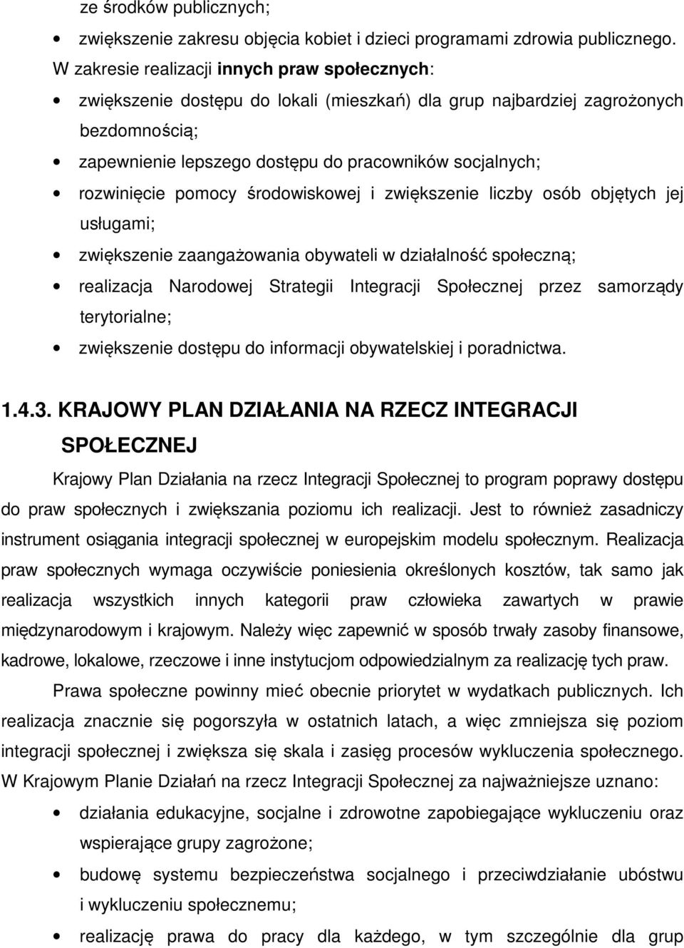 rozwinięcie pomocy środowiskowej i zwiększenie liczby osób objętych jej usługami; zwiększenie zaangażowania obywateli w działalność społeczną; realizacja Narodowej Strategii Integracji Społecznej