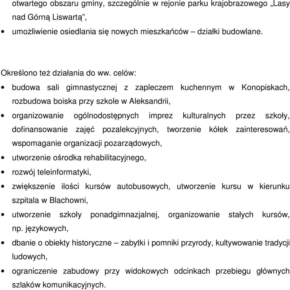 pozalekcyjnych, tworzenie kółek zainteresowań, wspomaganie organizacji pozarządowych, utworzenie ośrodka rehabilitacyjnego, rozwój teleinformatyki, zwiększenie ilości kursów autobusowych, utworzenie