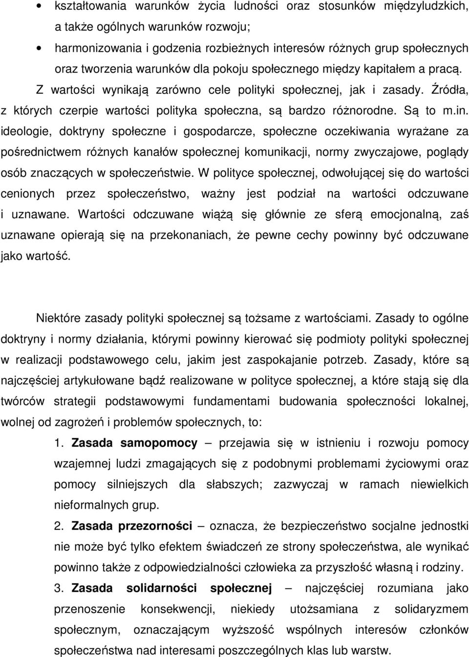 Źródła, z których czerpie wartości polityka społeczna, są bardzo różnorodne. Są to m.in.