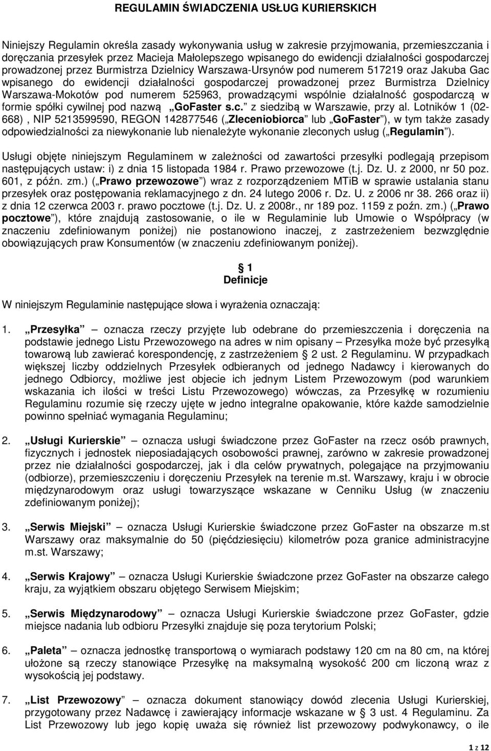 Burmistrza Dzielnicy Warszawa-Mokotów pod numerem 525963, prowadzącymi wspólnie działalność gospodarczą w formie spółki cywilnej pod nazwą GoFaster s.c. z siedzibą w Warszawie, przy al.