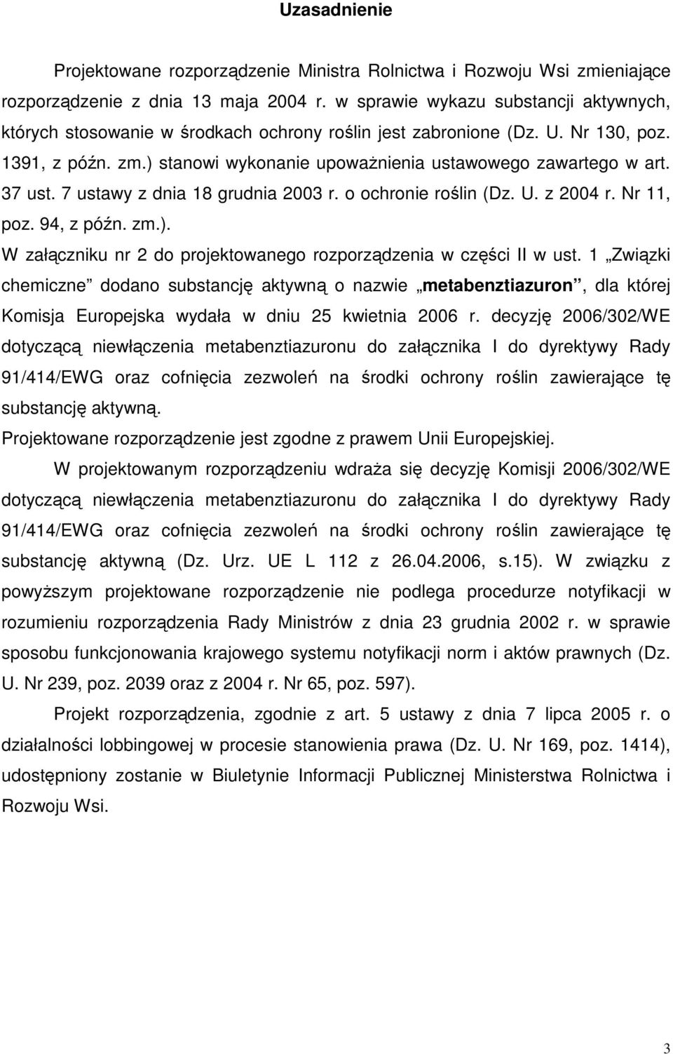 37 ust. 7 ustawy z dnia 18 grudnia 2003 r. o ochronie roślin (Dz. U. z 2004 r. Nr 11, poz. 94, z późn. zm.). W załączniku nr 2 do projektowanego rozporządzenia w części II w ust.