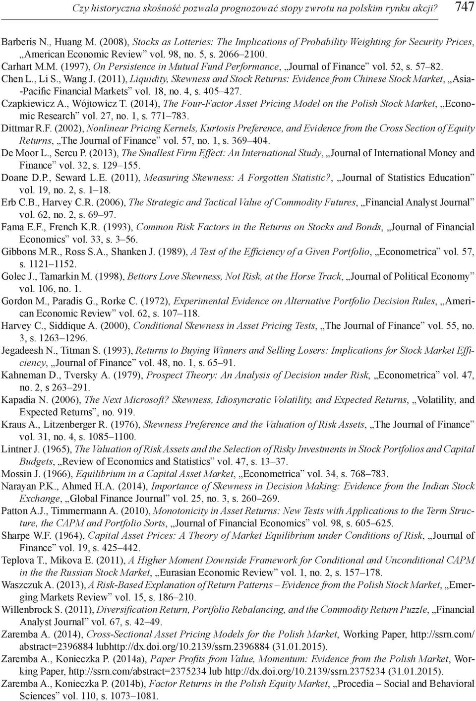 M. (1997), On Persistence in Mutual Fund Performance, Journal of Finance vol. 52, s. 57 82. Chen L., Li S., Wang J.