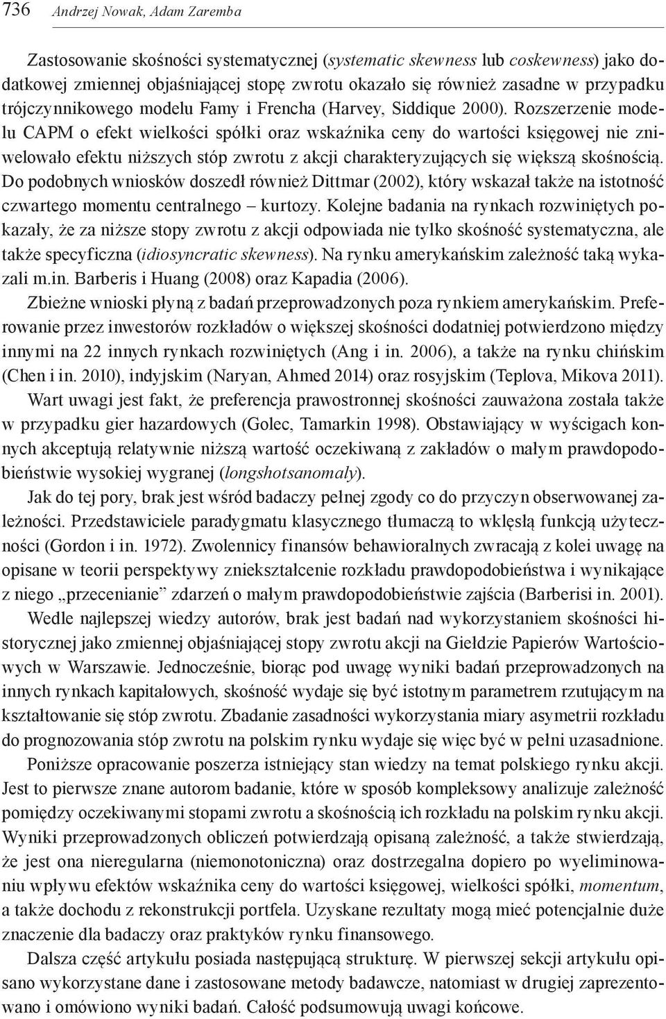 Rozszerzenie modelu CAPM o efekt wielkości spółki oraz wskaźnika ceny do wartości księgowej nie zniwelowało efektu niższych stóp zwrotu z akcji charakteryzujących się większą skośnością.