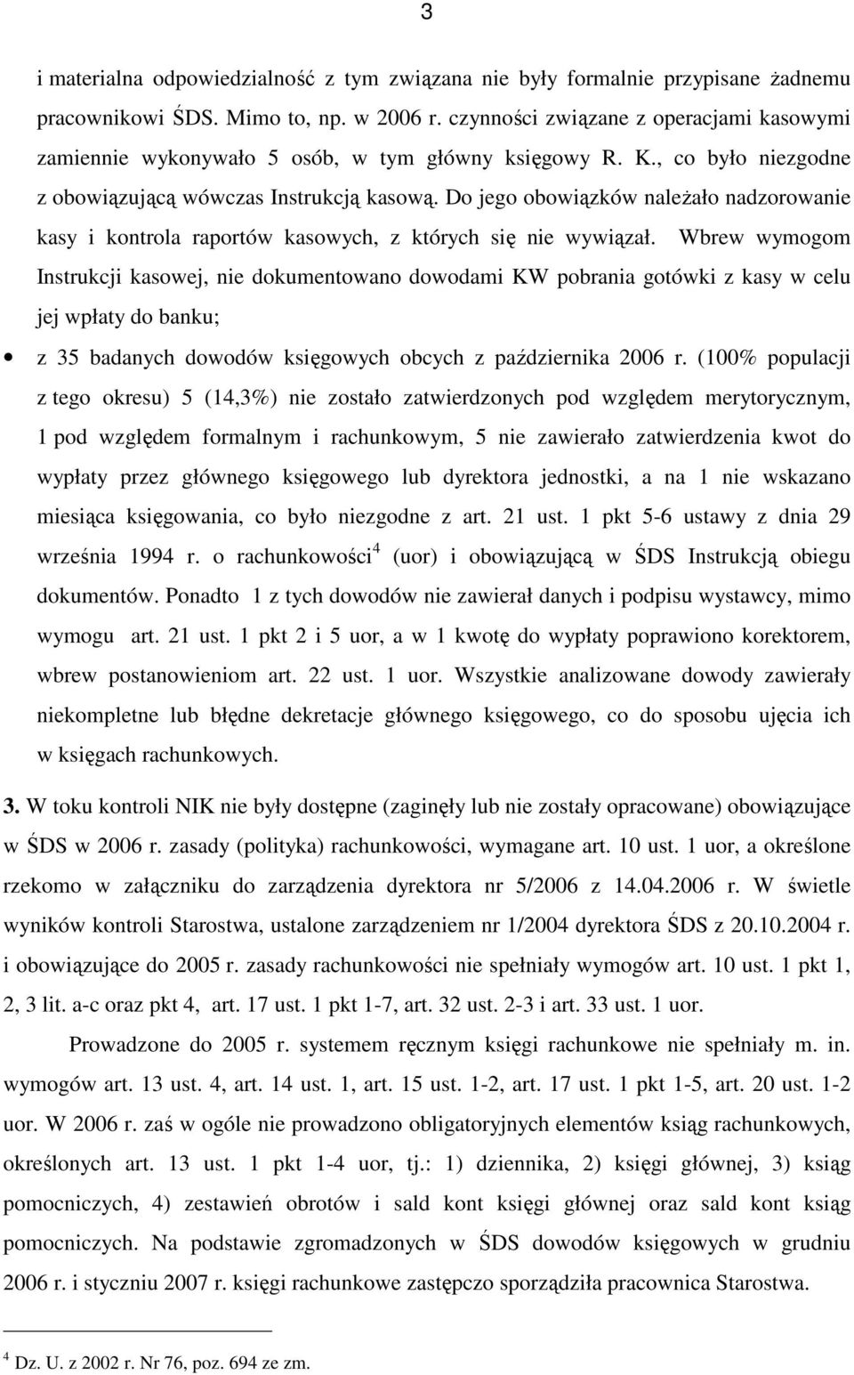Do jego obowiązków naleŝało nadzorowanie kasy i kontrola raportów kasowych, z których się nie wywiązał.