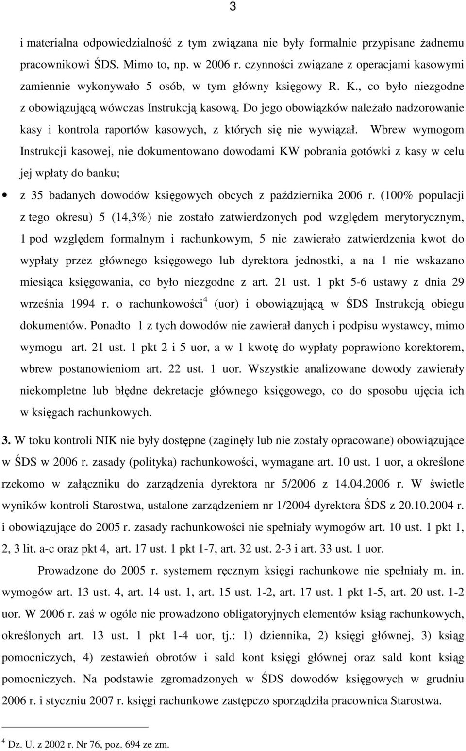 Do jego obowiązków naleŝało nadzorowanie kasy i kontrola raportów kasowych, z których się nie wywiązał.