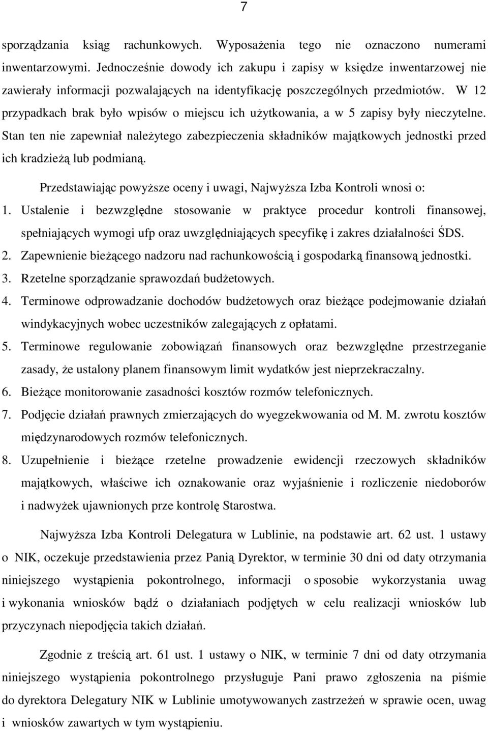 W 12 przypadkach brak było wpisów o miejscu ich uŝytkowania, a w 5 zapisy były nieczytelne.