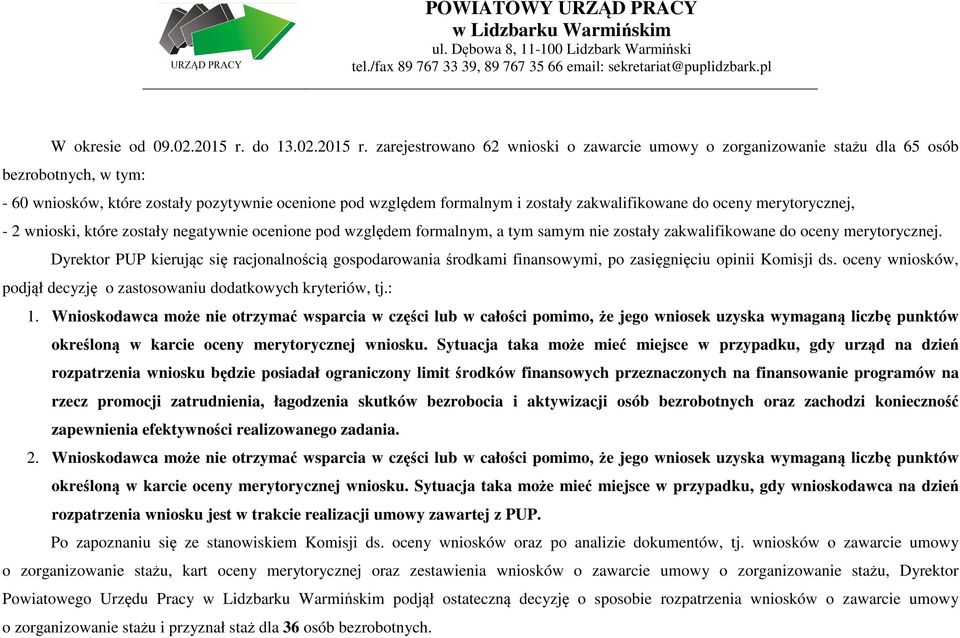 zarejestrowano 62 wnioski o zawarcie umowy o zorganizowanie stażu dla 65 osób bezrobotnych, w tym: - 60 wniosków, które zostały pozytywnie ocenione pod względem formalnym i zostały zakwalifikowane do