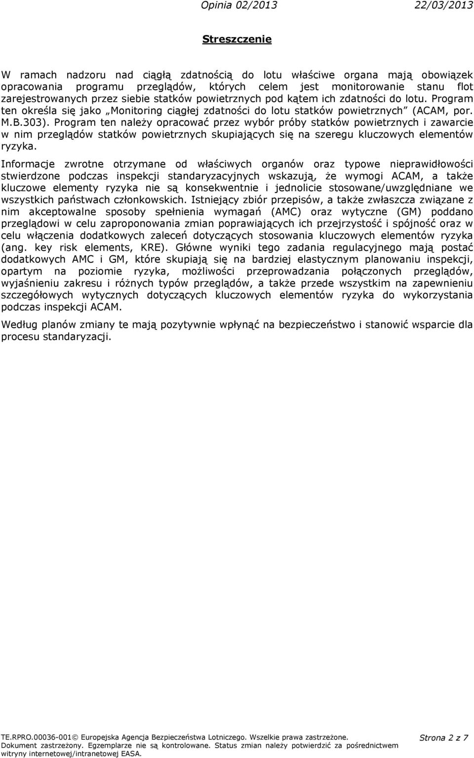 Program ten należy opracować przez wybór próby statków powietrznych i zawarcie w nim przeglądów statków powietrznych skupiających się na szeregu kluczowych elementów ryzyka.