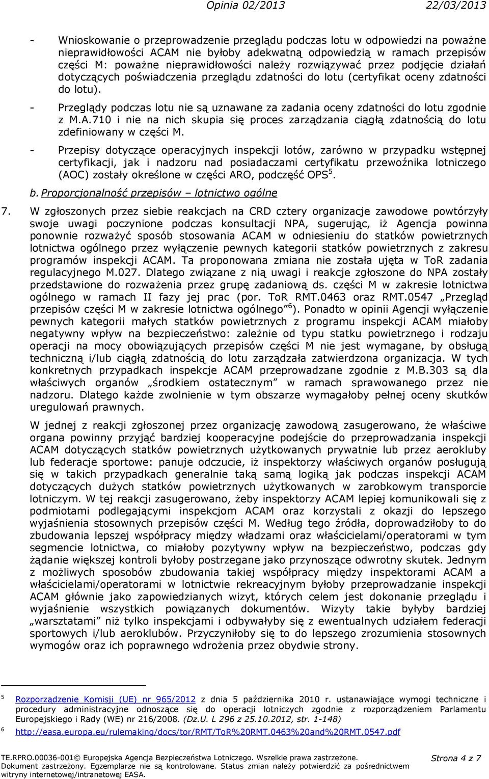 - Przeglądy podczas lotu nie są uznawane za zadania oceny zdatności do lotu zgodnie z M.A.710 i nie na nich skupia się proces zarządzania ciągłą zdatnością do lotu zdefiniowany w części M.