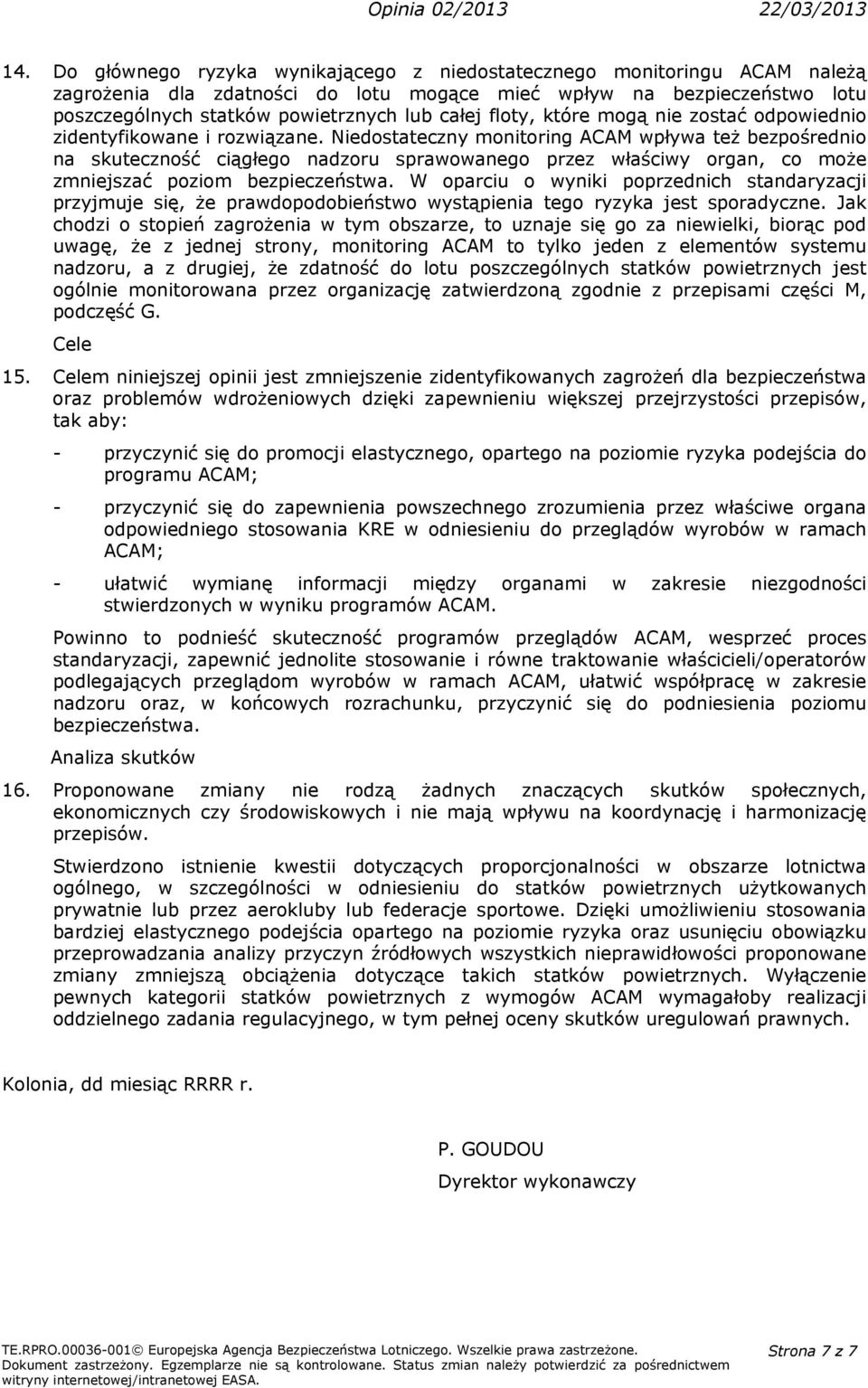 Niedostateczny monitoring ACAM wpływa też bezpośrednio na skuteczność ciągłego nadzoru sprawowanego przez właściwy organ, co może zmniejszać poziom bezpieczeństwa.