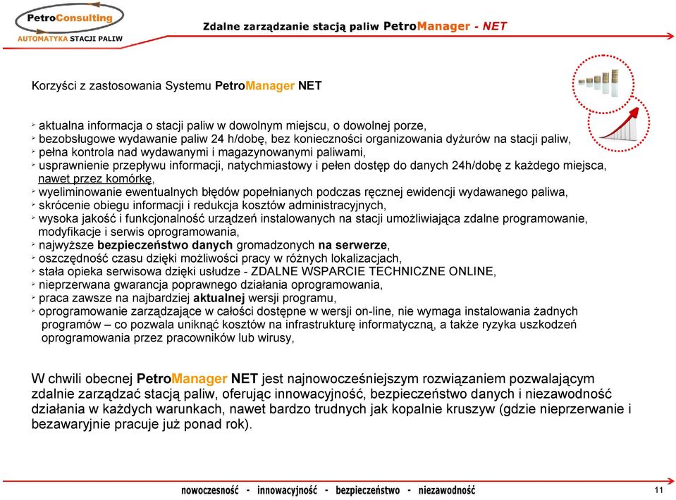 komórkę, wyeliminowanie ewentualnych błędów popełnianych podczas ręcznej ewidencji wydawanego paliwa, skrócenie obiegu informacji i redukcja kosztów administracyjnych, wysoka jakość i funkcjonalność