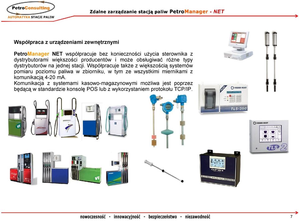 Współpracuje także z większością systemów pomiaru poziomu paliwa w zbiorniku, w tym ze wszystkimi miernikami z