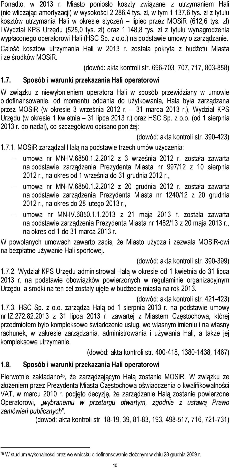 zł z tytułu wynagrodzenia wypłaconego operatorowi Hali (HSC Sp. z o.o.) na podstawie umowy o zarządzanie. Całość kosztów utrzymania Hali w 2013 r. została pokryta z budżetu Miasta i ze środków MOSiR.
