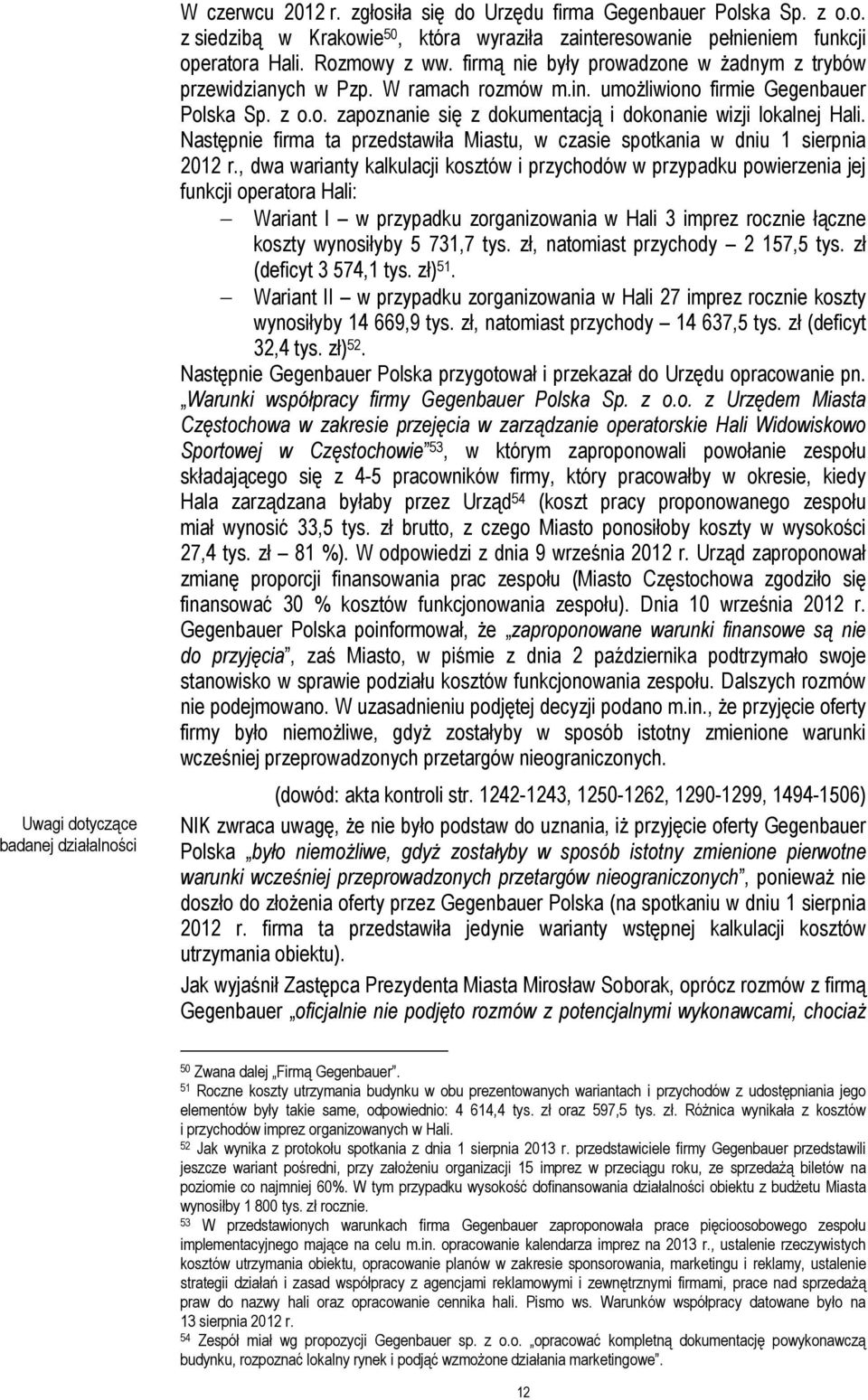 Następnie firma ta przedstawiła Miastu, w czasie spotkania w dniu 1 sierpnia 2012 r.