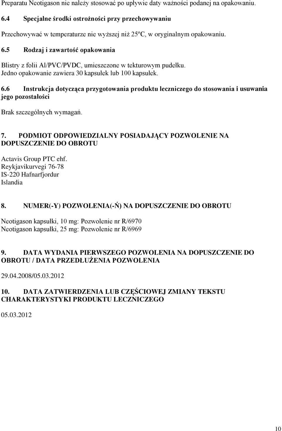 5 Rodzaj i zawartość opakowania Blistry z folii Al/PVC/PVDC, umieszczone w tekturowym pudełku. Jedno opakowanie zawiera 30 kapsułek lub 100 kapsułek. 6.