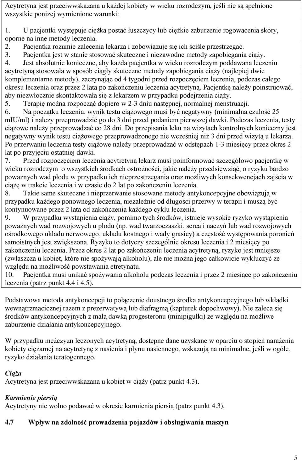Pacjentka rozumie zalecenia lekarza i zobowiązuje się ich ściśle przestrzegać. 3. Pacjentka jest w stanie stosować skuteczne i niezawodne metody zapobiegania ciąży. 4.