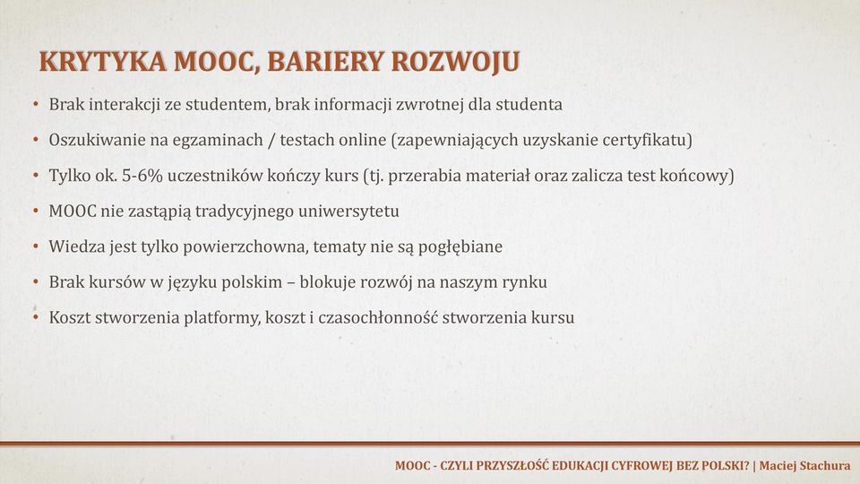 przerabia materiał oraz zalicza test końcowy) MOOC nie zastąpią tradycyjnego uniwersytetu Wiedza jest tylko powierzchowna,