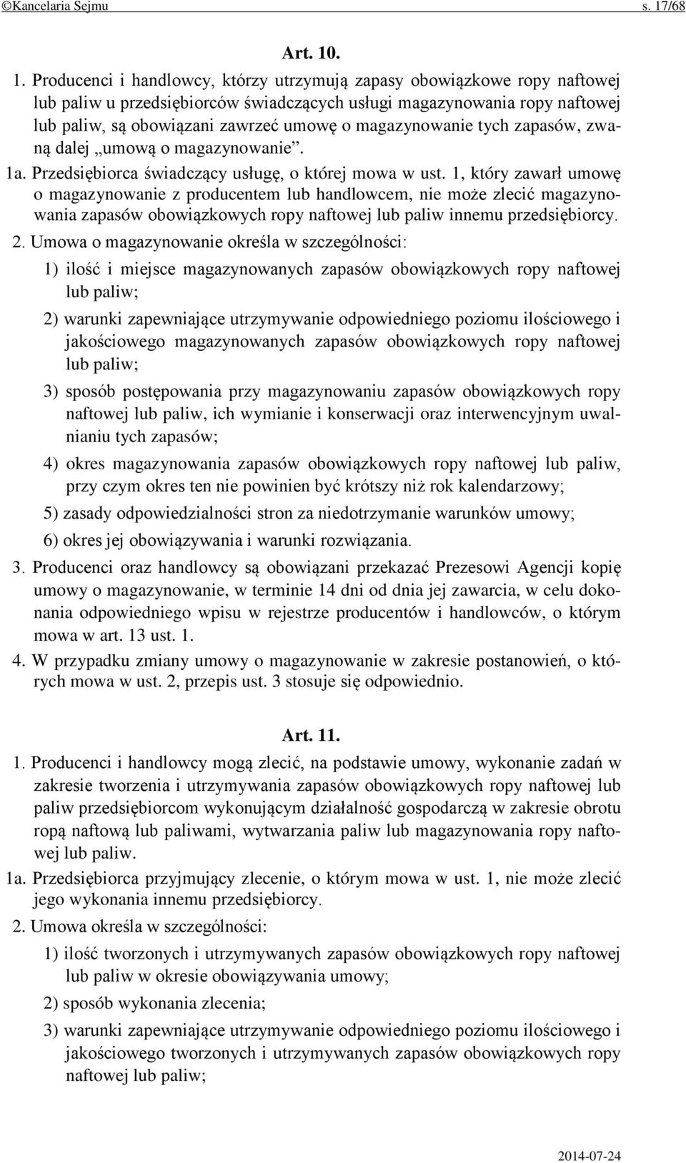 . 1. Producenci i handlowcy, którzy utrzymują zapasy obowiązkowe ropy naftowej lub paliw u przedsiębiorców świadczących usługi magazynowania ropy naftowej lub paliw, są obowiązani zawrzeć umowę o