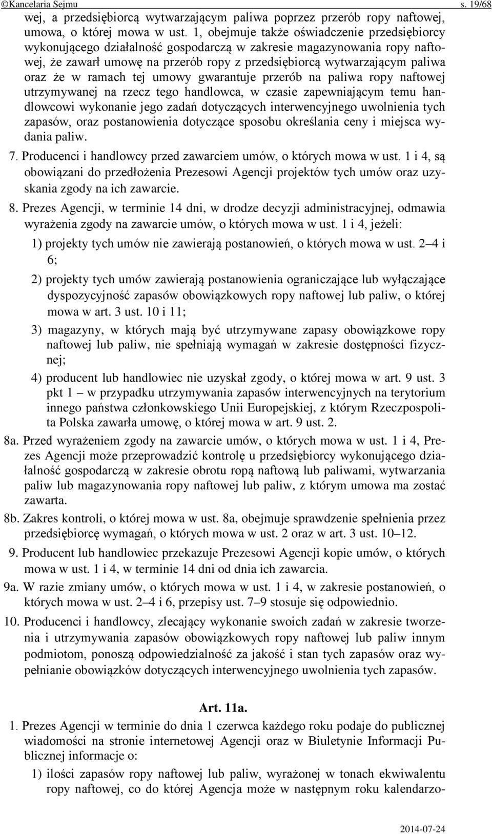 że w ramach tej umowy gwarantuje przerób na paliwa ropy naftowej utrzymywanej na rzecz tego handlowca, w czasie zapewniającym temu handlowcowi wykonanie jego zadań dotyczących interwencyjnego