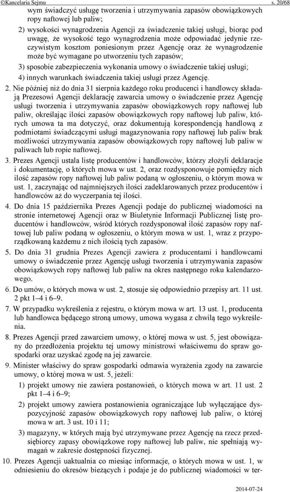 wynagrodzenia może odpowiadać jedynie rzeczywistym kosztom poniesionym przez Agencję oraz że wynagrodzenie może być wymagane po utworzeniu tych zapasów; 3) sposobie zabezpieczenia wykonania umowy o