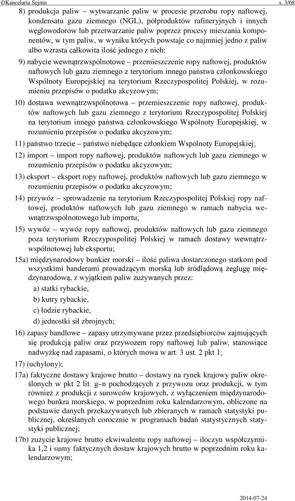 mieszania komponentów, w tym paliw, w wyniku których powstaje co najmniej jedno z paliw albo wzrasta całkowita ilość jednego z nich; 9) nabycie wewnątrzwspólnotowe przemieszczenie ropy naftowej,