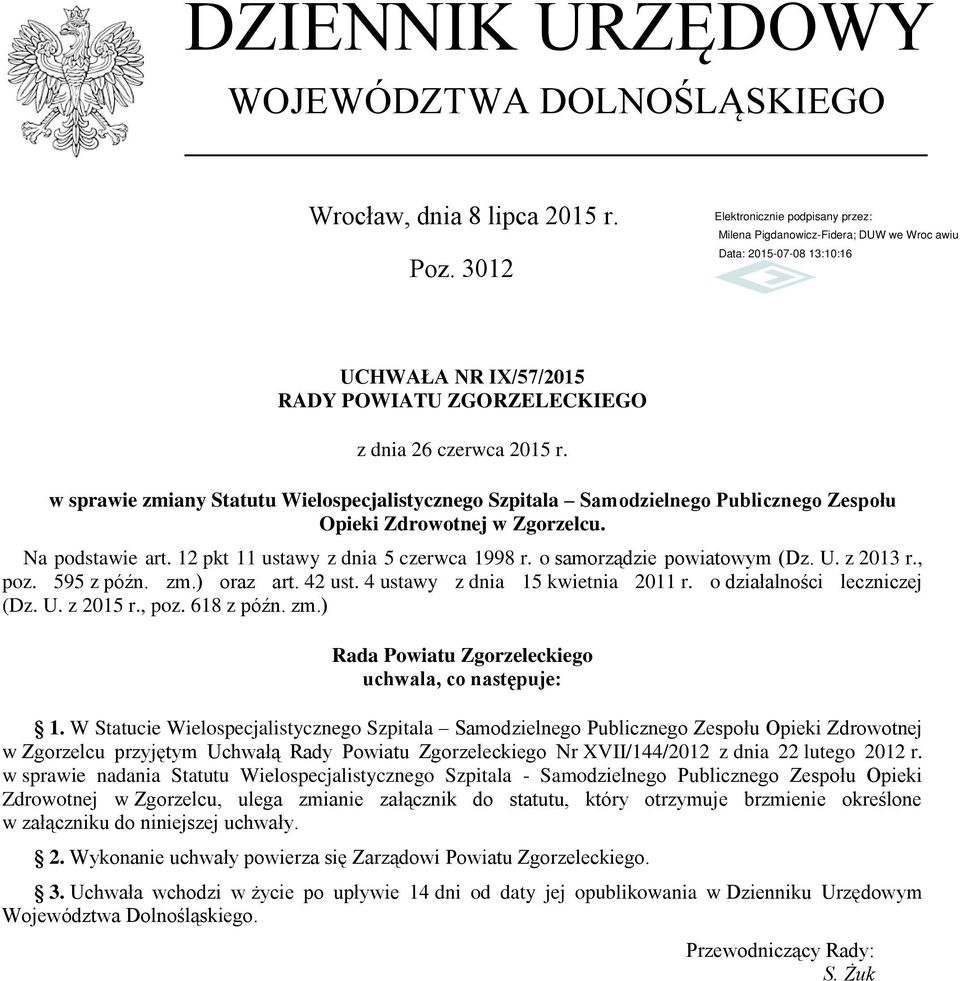 o samorządzie powiatowym (Dz. U. z 2013 r., poz. 595 z późn. zm.) oraz art. 42 ust. 4 ustawy z dnia 15 kwietnia 2011 r. o działalności leczniczej (Dz. U. z 2015 r., poz. 618 z późn. zm.) Rada Powiatu Zgorzeleckiego uchwala, co następuje: 1.