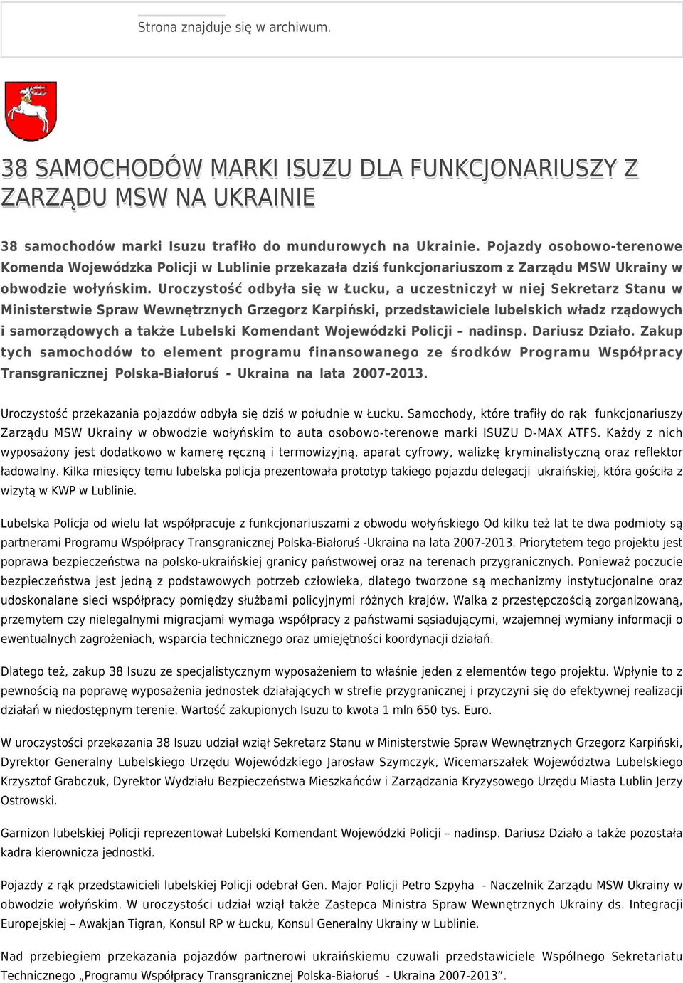 Uroczystość odbyła się w Łucku, a uczestniczył w niej Sekretarz Stanu w Ministerstwie Spraw Wewnętrznych Grzegorz Karpiński, przedstawiciele lubelskich władz rządowych i samorządowych a także