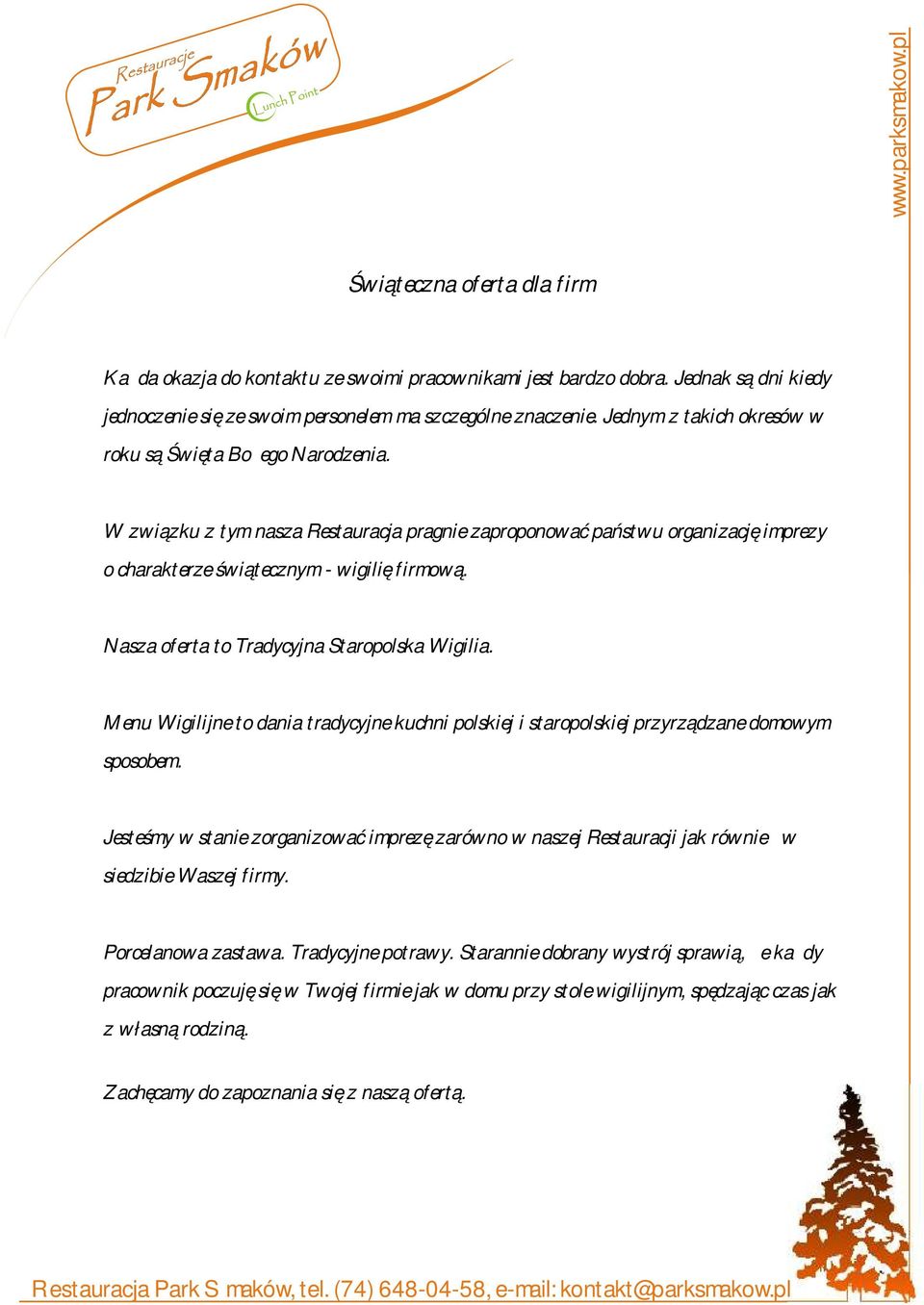 Nasza oferta to Tradycyjna Staropolska Wigilia. Menu Wigilijne to dania tradycyjne kuchni polskiej i staropolskiej przyrządzane domowym sposobem.
