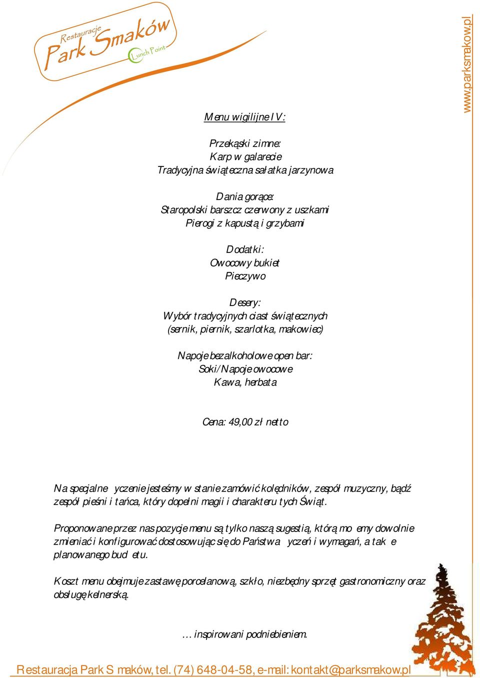 Proponowane przez nas pozycje menu są tylko naszą sugestią, którą możemy dowolnie zmieniać i konfigurować dostosowując się do Państwa życzeń i
