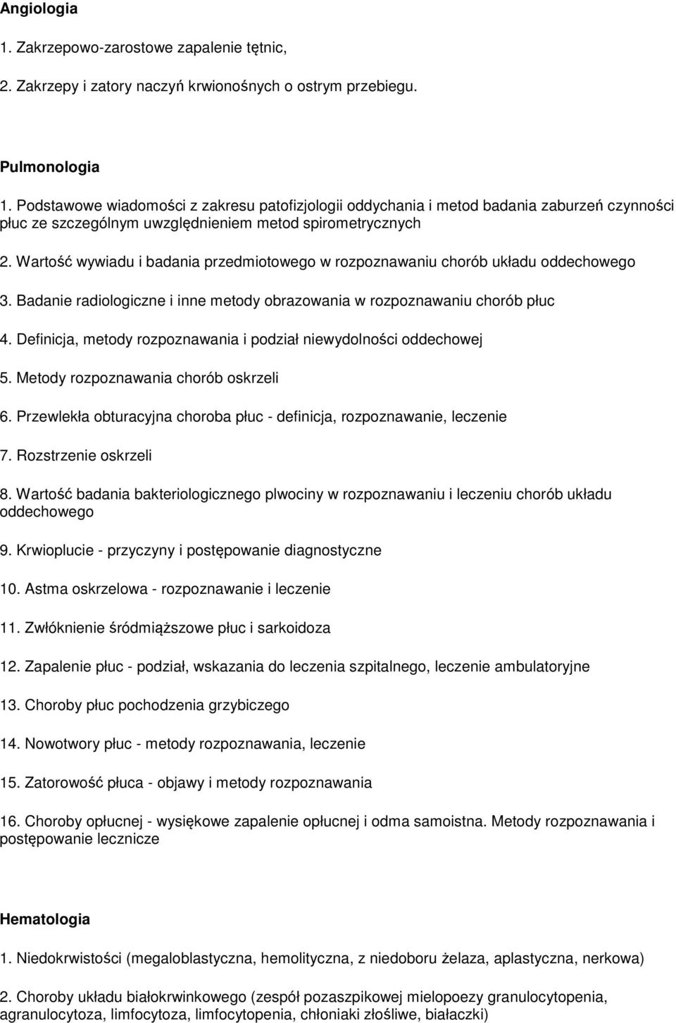 Wartość wywiadu i badania przedmiotowego w rozpoznawaniu chorób układu oddechowego 3. Badanie radiologiczne i inne metody obrazowania w rozpoznawaniu chorób płuc 4.