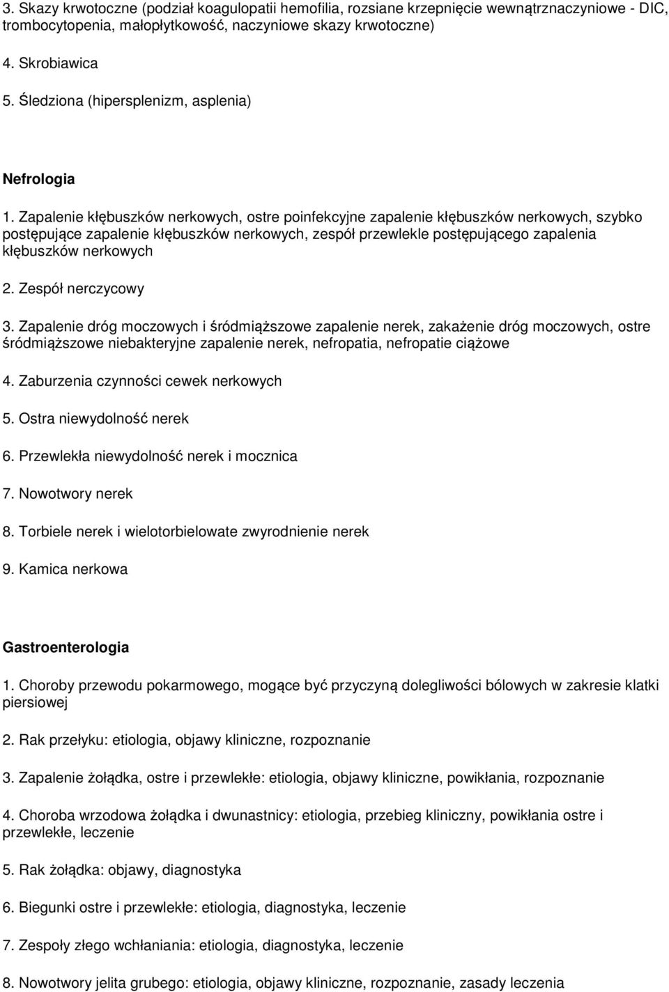 Zapalenie kłębuszków nerkowych, ostre poinfekcyjne zapalenie kłębuszków nerkowych, szybko postępujące zapalenie kłębuszków nerkowych, zespół przewlekle postępującego zapalenia kłębuszków nerkowych 2.