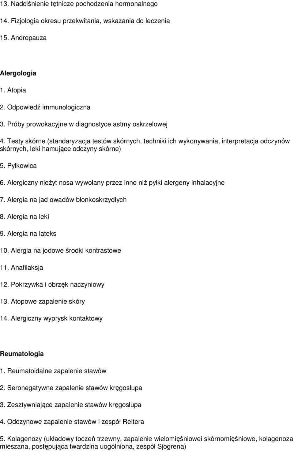 Pyłkowica 6. Alergiczny nieżyt nosa wywołany przez inne niż pyłki alergeny inhalacyjne 7. Alergia na jad owadów błonkoskrzydłych 8. Alergia na leki 9. Alergia na lateks 10.