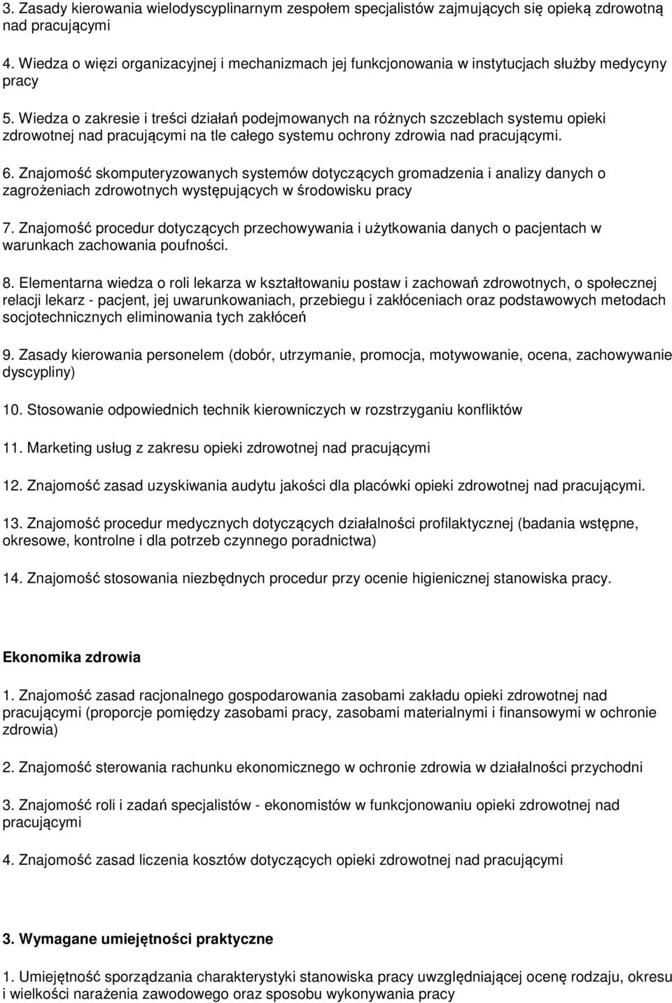 Wiedza o zakresie i treści działań podejmowanych na różnych szczeblach systemu opieki zdrowotnej nad pracującymi na tle całego systemu ochrony zdrowia nad pracującymi. 6.