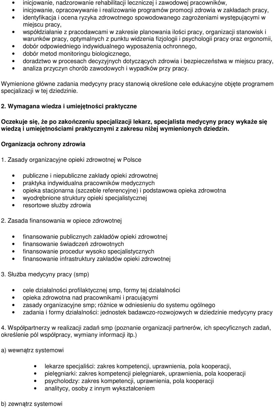 widzenia fizjologii i psychologii pracy oraz ergonomii, dobór odpowiedniego indywidualnego wyposażenia ochronnego, dobór metod monitoringu biologicznego, doradztwo w procesach decyzyjnych dotyczących