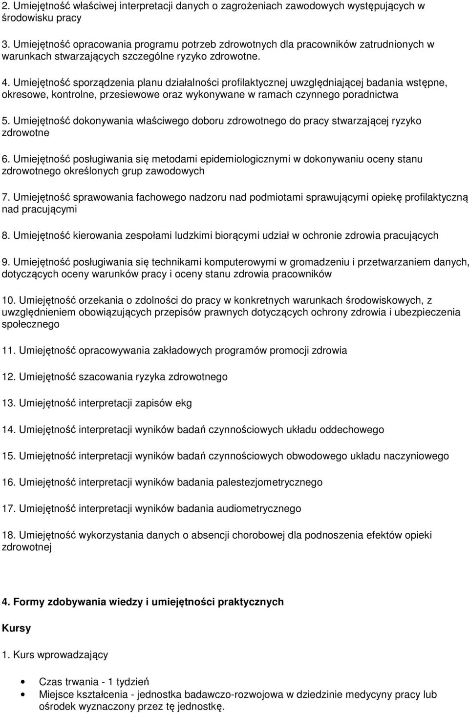 Umiejętność sporządzenia planu działalności profilaktycznej uwzględniającej badania wstępne, okresowe, kontrolne, przesiewowe oraz wykonywane w ramach czynnego poradnictwa 5.
