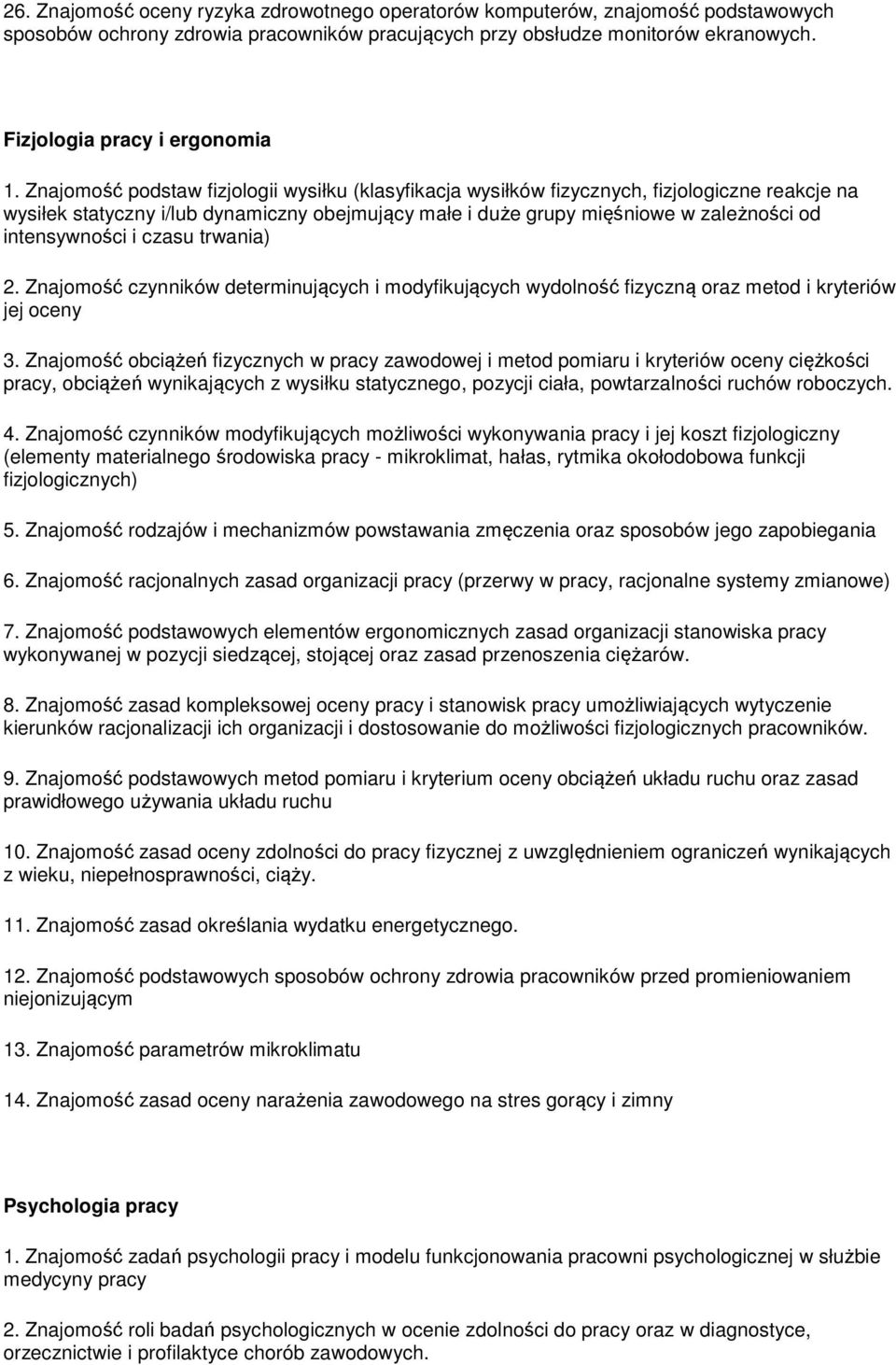 Znajomość podstaw fizjologii wysiłku (klasyfikacja wysiłków fizycznych, fizjologiczne reakcje na wysiłek statyczny i/lub dynamiczny obejmujący małe i duże grupy mięśniowe w zależności od