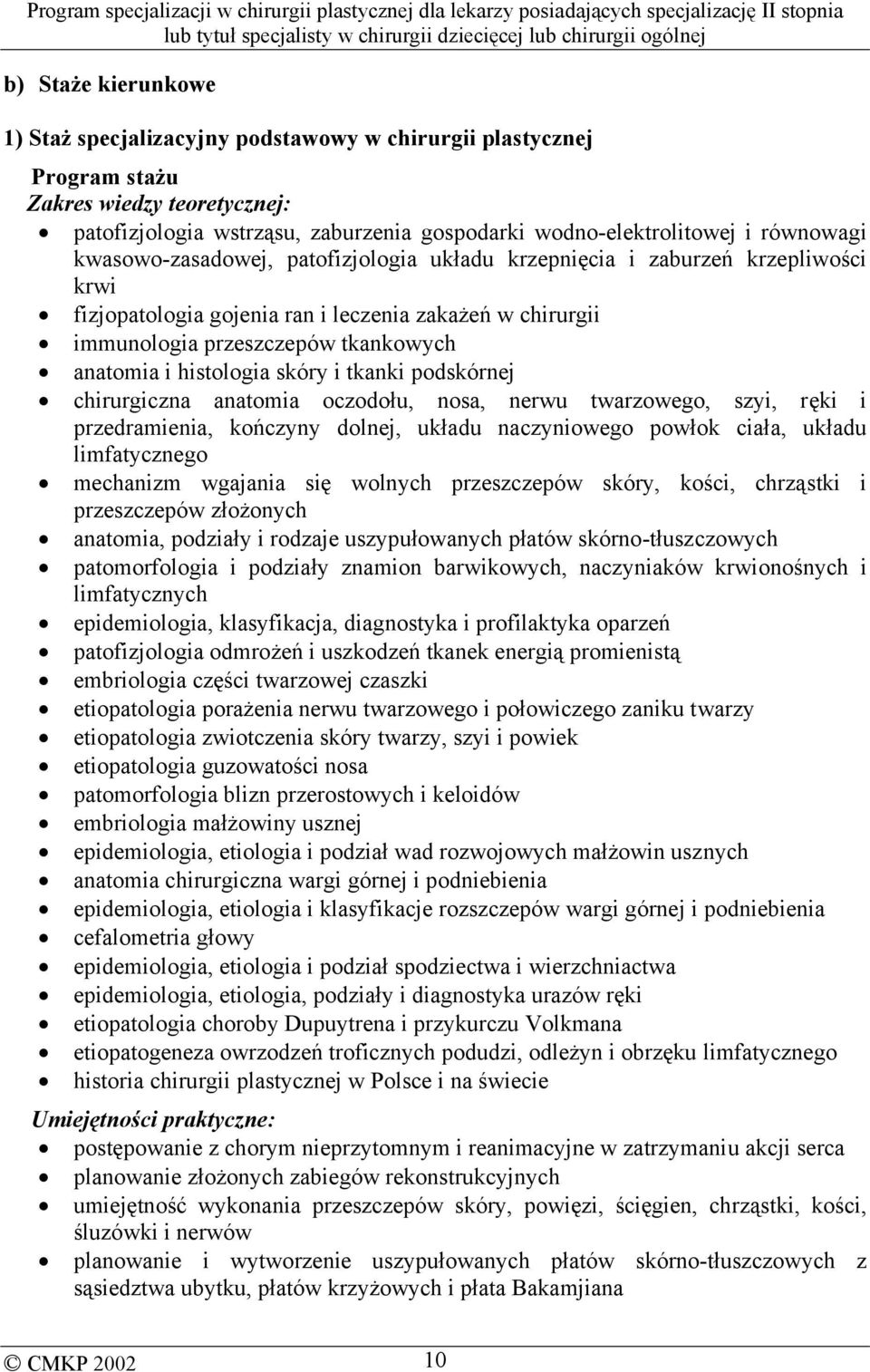 histologia skóry i tkanki podskórnej chirurgiczna anatomia oczodołu, nosa, nerwu twarzowego, szyi, ręki i przedramienia, kończyny dolnej, układu naczyniowego powłok ciała, układu limfatycznego
